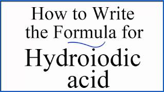 How to write the formula for Hydroiodic acid HI [upl. by Puritan]