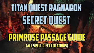 Titan Quest Primrose Passage Guide All Spell Piece Locations Ragnarok Secret Quest [upl. by Mattheus184]