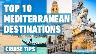 Top 10 Mediterranean Cruise Destinations  Cruise Tips [upl. by Culliton]