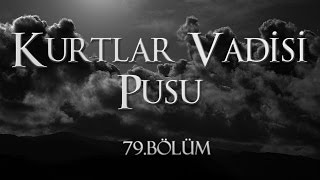 Kurtlar Vadisi Pusu 79 Bölüm [upl. by Erehc438]