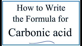 Writing the Formula for Carbonic Acid [upl. by Seem665]