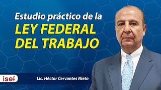 Estudio práctico de la LEY FEDERAL DEL TRABAJO LIc Héctor Cervantes Nieto [upl. by Eenyaj]