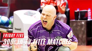 Friday Five  300s Bowled in PBA Tour Title Matches [upl. by Laurinda]