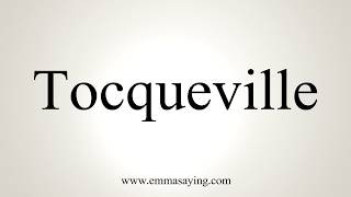 How To Pronounce Tocqueville [upl. by Enelrae521]