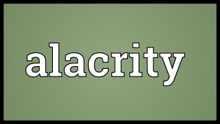 Alacrity Meaning [upl. by Nelan]