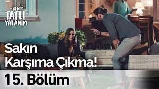 Bir Daha Sakın Karşıma Çıkma  Benim Tatlı Yalanım 15 Bölüm [upl. by Nylrehc]