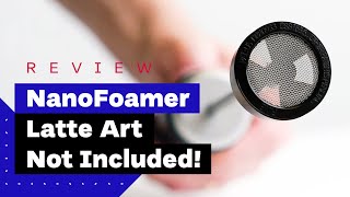 NanoFoamer Review Best Milk Frother For Home Baristas [upl. by Henryetta]