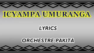 Icyampa Umuranga Lyrics Orchestre Pakita Karahanyuze [upl. by Yeroc]