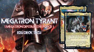 Megatron Tyrant  Megatron Destructive Force EDH Deck Tech [upl. by Aldwon]