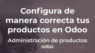 Fundamentos de Odoo Administra tus productos en Odoo  Guía definitiva Parte 0102 [upl. by Iaoh22]