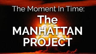 The Moment in Time THE MANHATTAN PROJECT [upl. by Annaor]